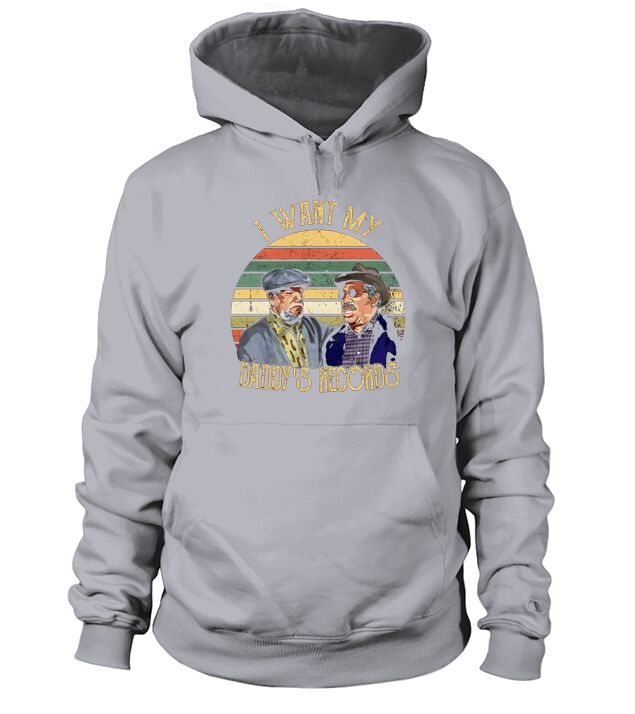 Fred Sanford I Want My Daddys Records Hoodie Unisex