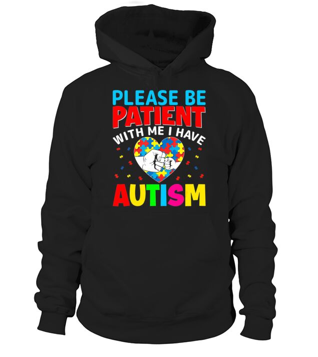 Autism Awareness Please Be Patients with Me I Have Hoodie Unisex