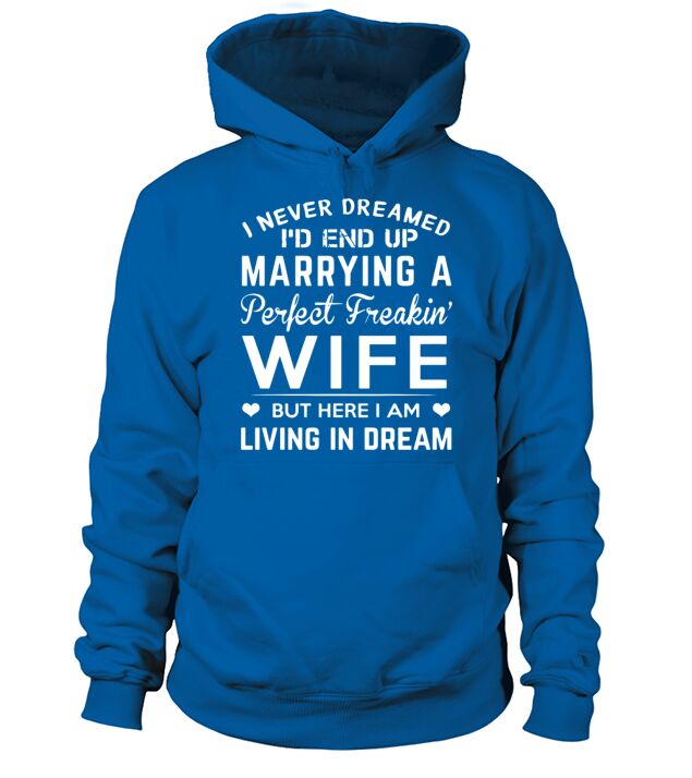 I never dreamed i d end up marrying a perfect frea Men's Hoodie
