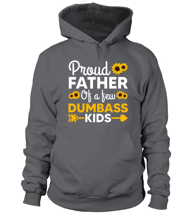 Mens Proud Father Of A Few Dumbass Kids Fathers Day T Shirt Hoodie Unisex