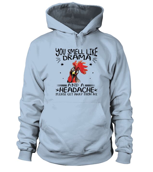 Rooster chicken you smell like drama and a headache Hoodie Unisex