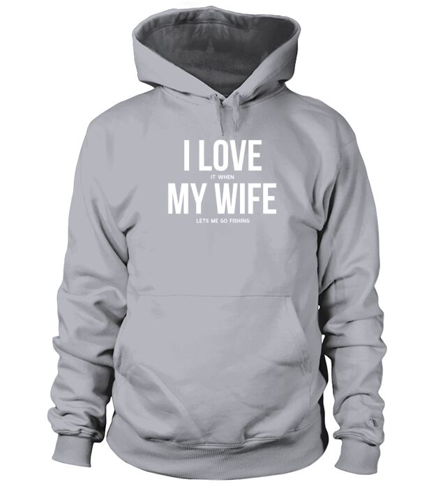 I Love It When My Wife Lets Me Go Fishing Men's Hoodie