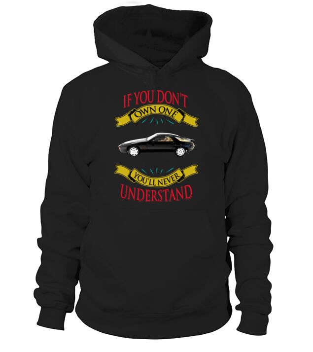 Porsche 928 If you dont own one You will never understand Hoodie Unisex