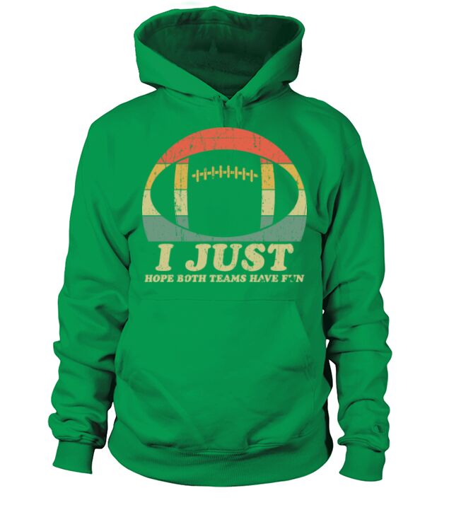 I Just Hope Both Teams Have Fun Sarcastic Football Hoodie Unisex