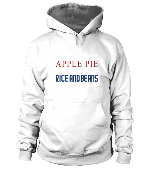 As American As Apple Pie And Rice And Beans Hoodie Unisex