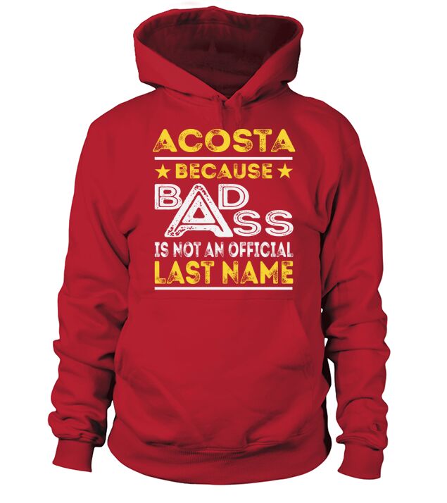 ACOSTA Because BADASS is not an Official Last Name Shirts Hoodie Unisex