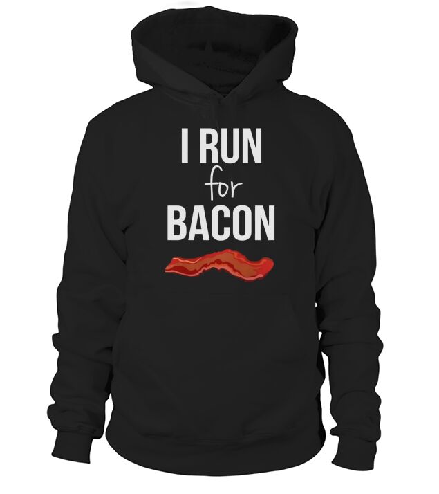 I Run for Bacon Funny Running T-Shirt Hoodie Unisex
