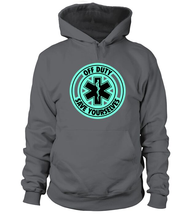 Off Duty Save Yourselves Funny EMT Hoodie Unisex
