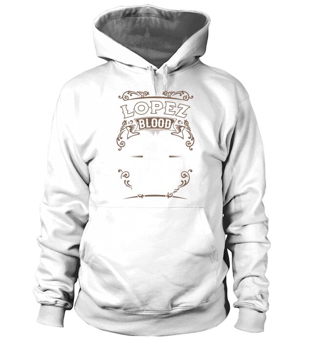 LOPEZ shirt . LOPEZ blood runs through my veins - LOPEZ Tee Shirt, LOPEZ Hoodie, LOPEZ Family, LOPEZ Tee, LOPEZ Name, LOPEZ lover Hoodie Unisex