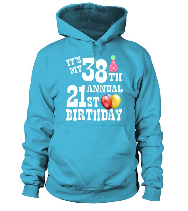 Its My 38th Annual 21st Birthday Men's Hoodie