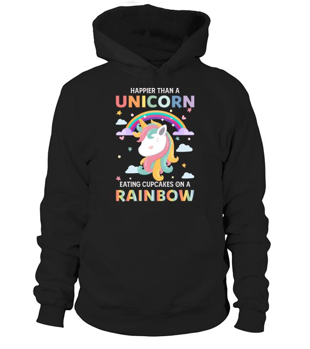 Happier Than A Unicorn Eating Cupcakes On A Rainbow Hoodie Unisex