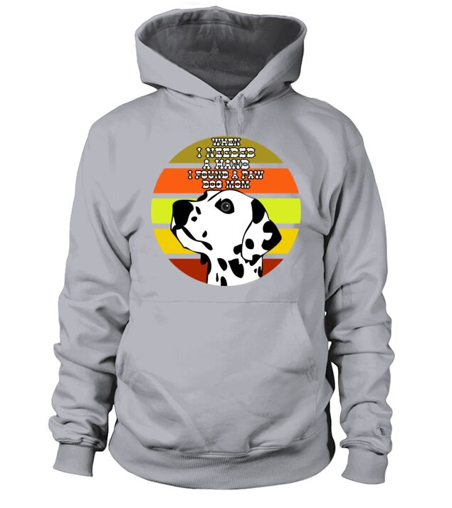 When I Needed A Hand I Found A Paw Dog Mom Hoodie Unisex