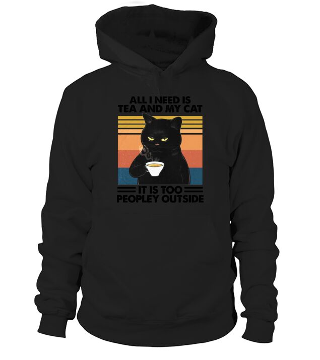 All I Need Is Tea And My Cat It Is Too Peopley Outside Vintage Retro Hoodie Unisex