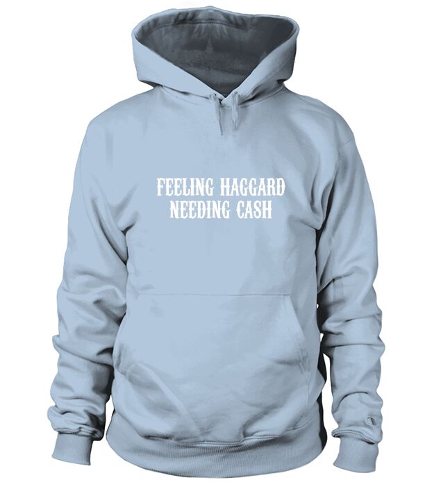 Feeling Haggard Needing Cash Hoodie Unisex