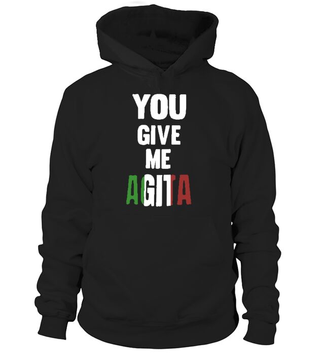You Give Me Agita Italian Sayings Quote Hoodie Unisex