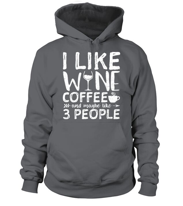 I Like Wine And Coffee And Maybe Like 3 People - W Men's Hoodie