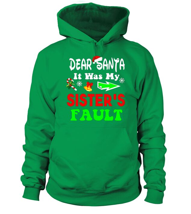 Dear Santa It Was My Sisters Fault T-Shirt Hoodie Unisex