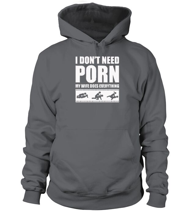 New Design Need Porn My Wife Dose Everything Men's Hoodie