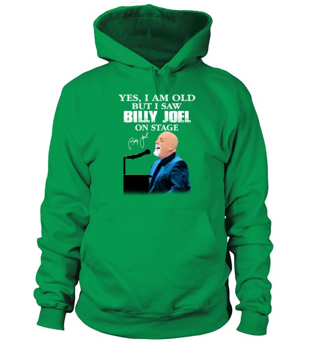 Yes I am old but I saw Billy Joel on stage signature Hoodie Unisex