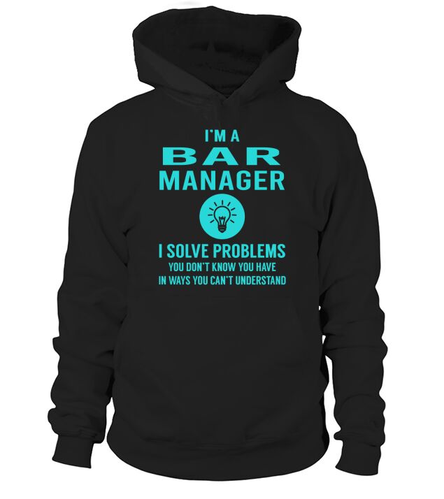 Bar Manager I Solve Problem Job Title Shirts Hoodie Unisex