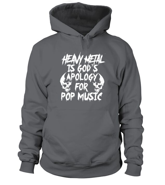 Heavy Metal Is Gods Apology For Pop Music T-shirt Hoodie Unisex