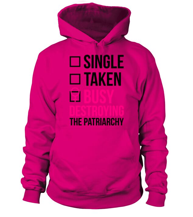 SINGLE TAKEN BUSY DESTROYING THE PATRIARCHY Men's Hoodie