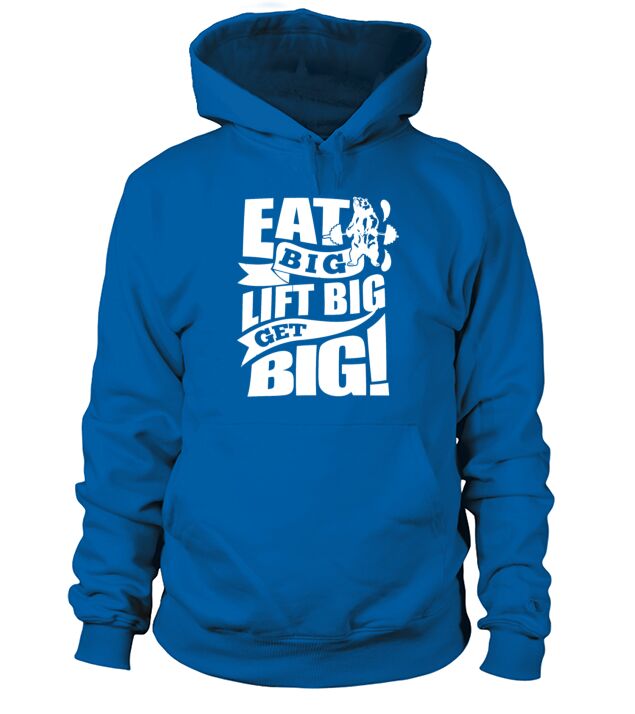 Eat Big Lift Big Get Big Gym T-Shirt Hoodie Unisex