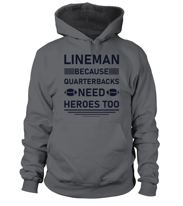 Lineman Because Quarterbacks Need Heroes Too Hoodie Unisex