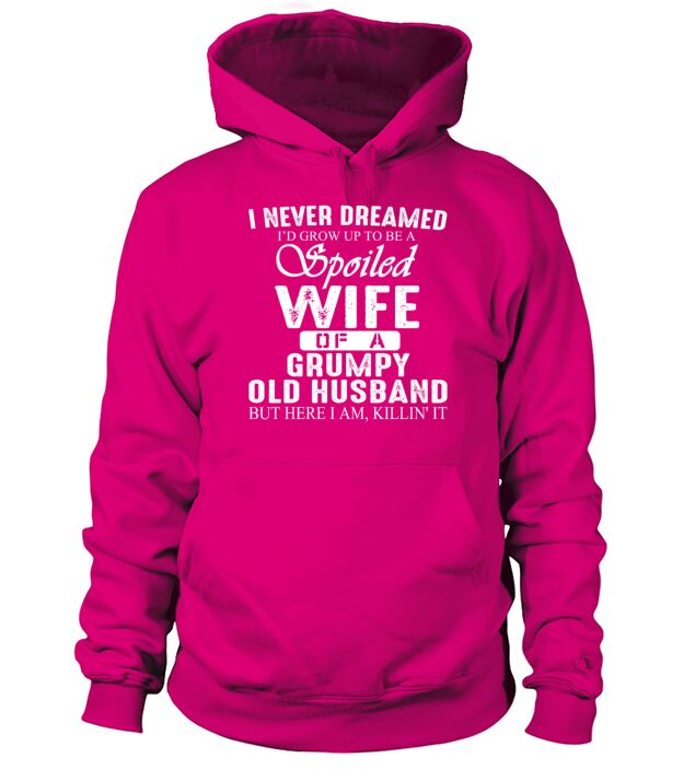 I never dreamed i d grow up to be a spoiled wife Men's Hoodie