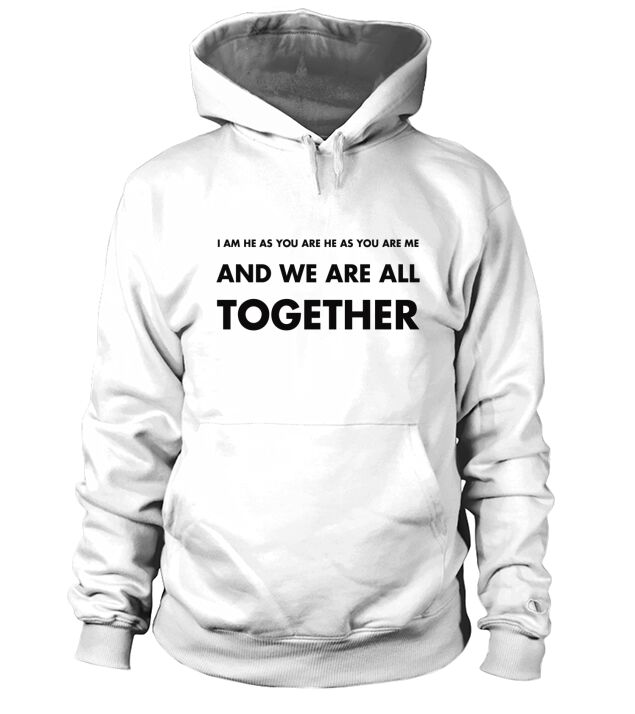 i am he as you are he as you are me and we are all together Hoodie Unisex