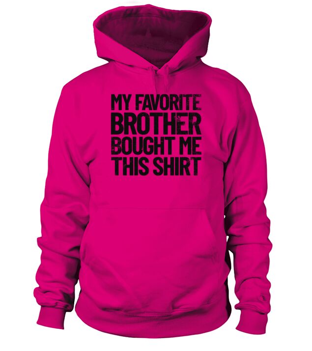 My Favorite Brother Bought Me This Shirt Funny Men's Hoodie