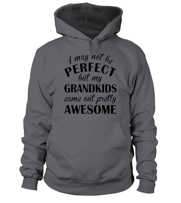 I may not be perfect my grandkids come out pretty Men's Hoodie