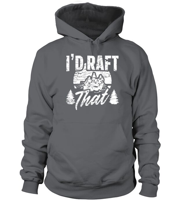 White Water Rafting Rafting Id Raft That Hoodie Unisex