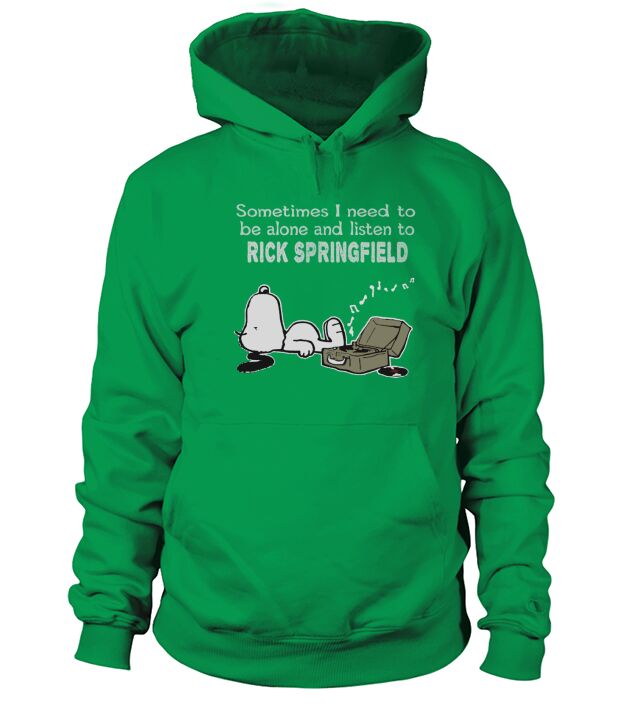 Sometimes I need to be alone and listen to Rick Springfield Hoodie Unisex