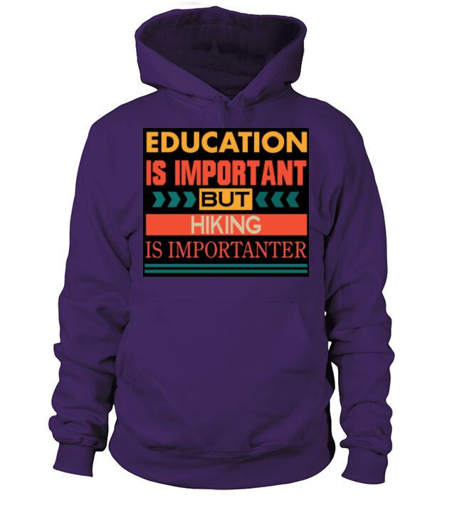 Education is important but HIKING is Importanter Hoodie Unisex