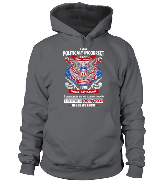 I AM POLITICALLY INCORRECT Hoodie Unisex