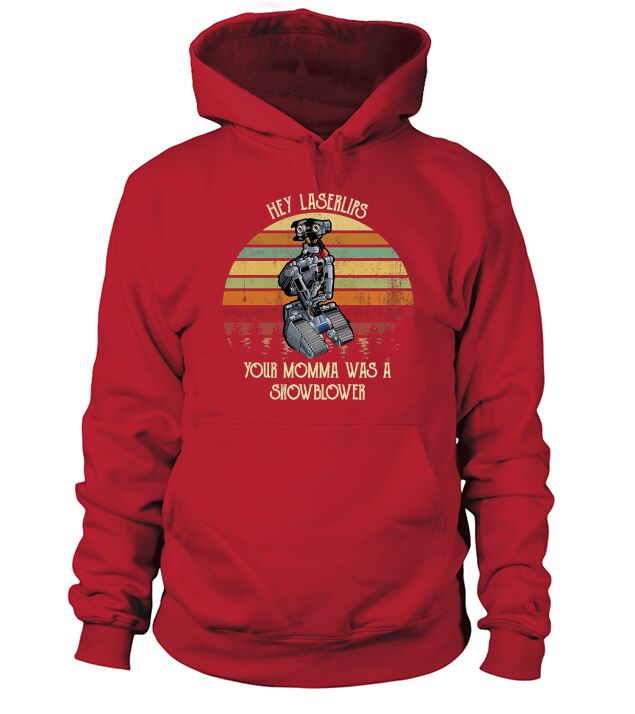 Johnny 5 Hey Laser Lips Your Momma was A Snowblower Vintage Hoodie Unisex