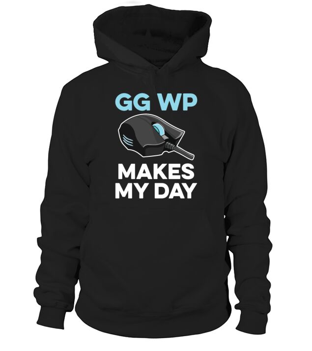 GG WP makes my day Quote for a Computer Gamer Hoodie Unisex