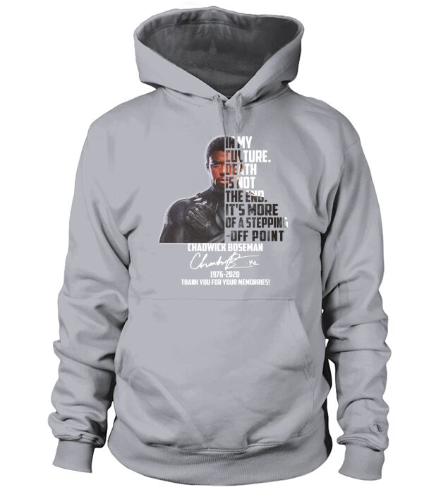 In my culture death is not the end it’s more of a stepping off point Chadwick Boseman signatures 1976 2020 thank you for your memories Hoodie Unisex