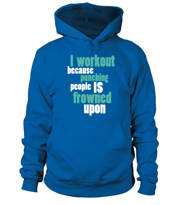 I WORKOUT BECAUSE PUNCHING Hoodie Unisex