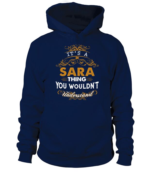 Its a SARA Thing You Wouldnt Understand - SARA T Shirt SARA Hoodie SARA Family SARA Tee SARA Name SARA lifestyle SARA shirt SARA names Hoodie Unisex