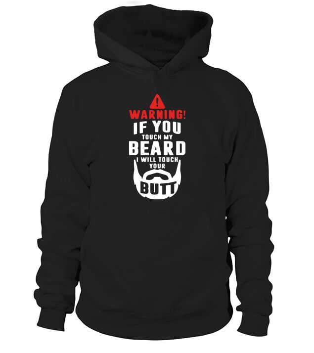 Warning! If You Touch My Beard I will Touch Your Butt Hoodie Unisex