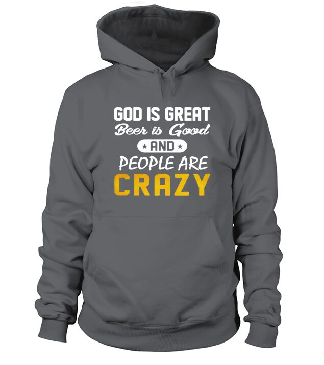 God is great beer is good people are crazy shirt hoodie tank top Hoodie Unisex