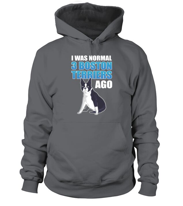 I Was Normal 3 Boston Terriers Ago Boston Terrier Men's Hoodie