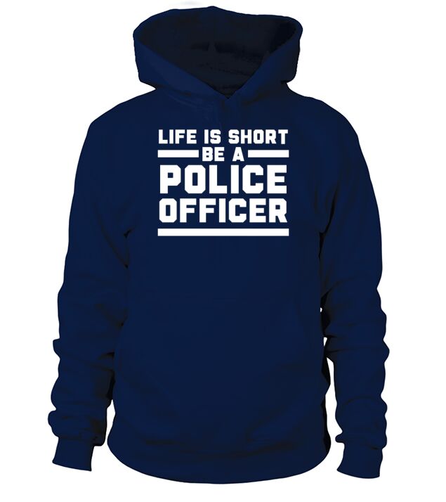 Life Is Short Be A Police Officer Policeman Men's Hoodie