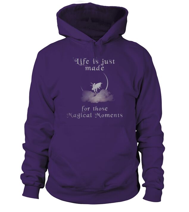 Life Is Just Made For Those Magical Moments Hoodie Unisex