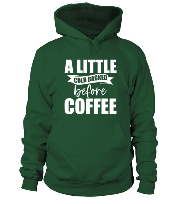 A Little Cold Backed Before Coffee 4 Hoodie Unisex