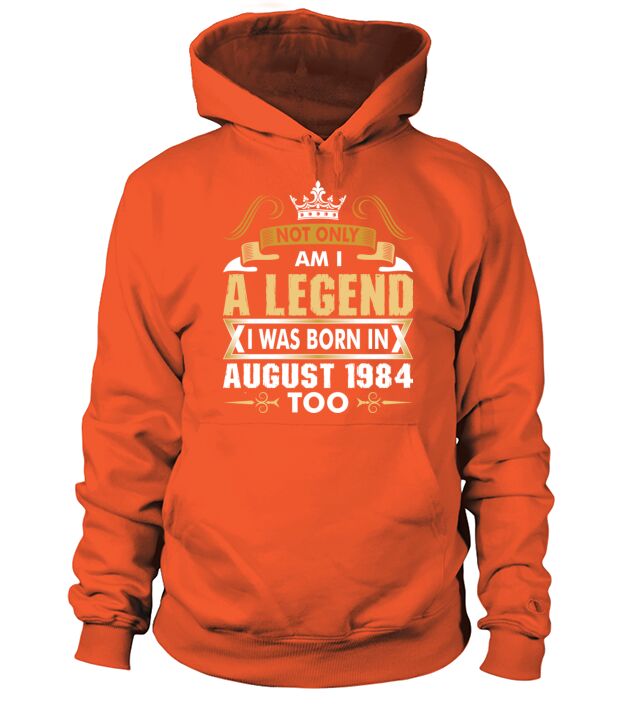 Not Only Am I A Legend I Was Born In August 1984 Men's Hoodie