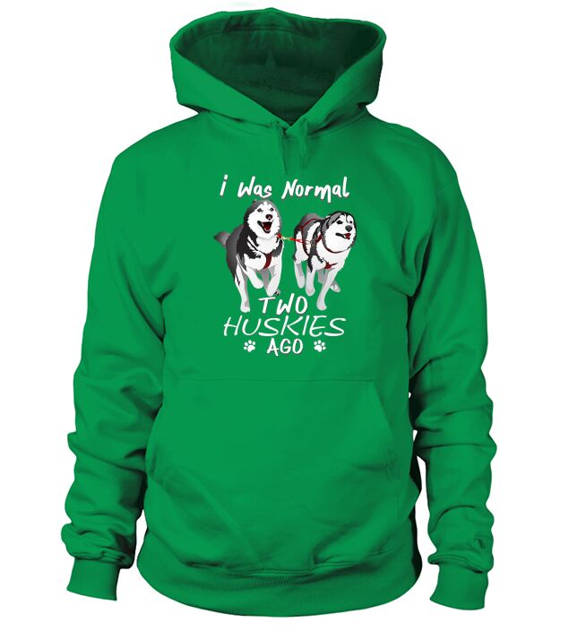 I Was Normal 2 Siberian Huskies Ago Hoodie Unisex