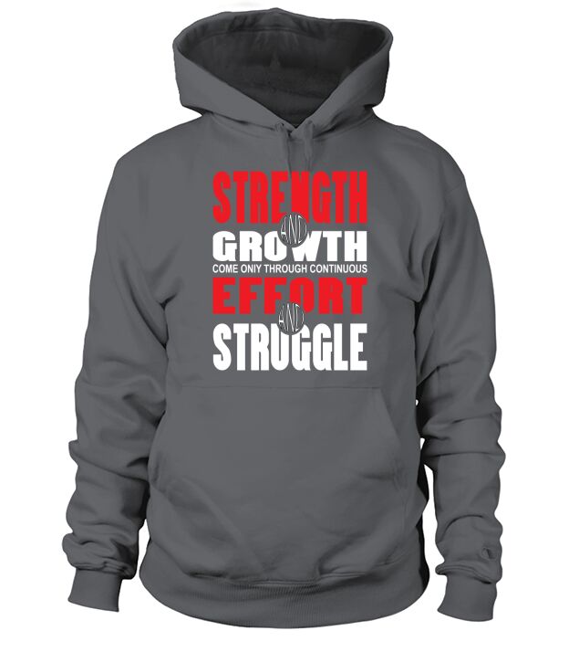 Strength Growth Come Only Through Continuous Effort Struggle Hoodie Unisex